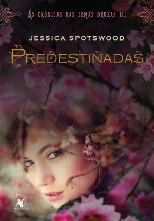 Capa de Predestinadas (As Crônicas das Irmãs Bruxas #3)