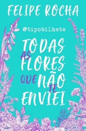 Capa de Todas As Flores Que Não Te Enviei
